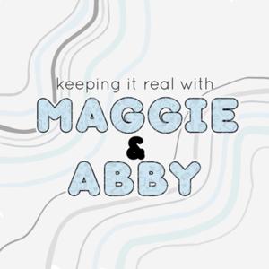 Keeping it Real with Maggie & Abby