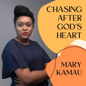 Chasing After God's Heart with Mary Kamau