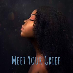 Meet Your Grief