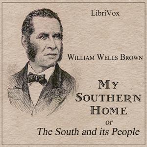 My Southern Home or, The South and Its People by William Wells Brown (1814 - 1884)