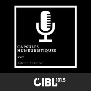 CIBL 101.5 FM : Les Capsules Humeuristiques d'Adrien Lessard