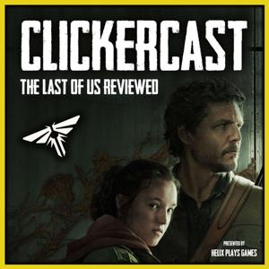 ClickerCast - The Last of Us Podcast