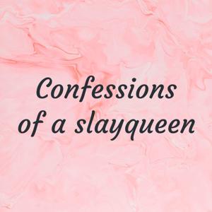 Confessions of a slayqueen