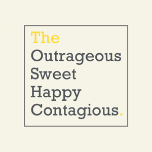 The Outrageous Sweet Happy Contagious