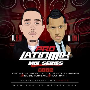 Pro Latin Mix - a DJ Beto & Tiny T Mix Series