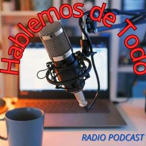 Radio Podcast "Hablemos De Todo"