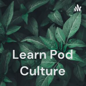 Learn Pod Culture