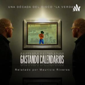 Gastando Calendarios, un podcast de Mauricio Riveros