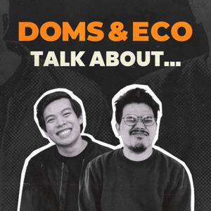 Doms & Eco Talk About...