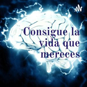 Consigue la vida que mereces