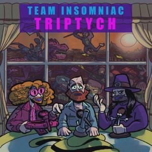 TEAM INSOMNIAC'S TRIPTYCH