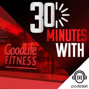 GoodLife Fitness "30 Minutes With..."