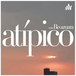 Atípico, un podcast de Ro Azuara