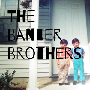 The Banter Brothers