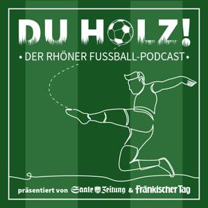 Du Holz! Der Rhöner Fußball Podcast by Jürgen Schmitt, Alexander Pfülb, Saale-Zeitung, Mediengruppe Oberfranken