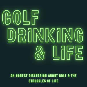 Golf, Drinking & Life