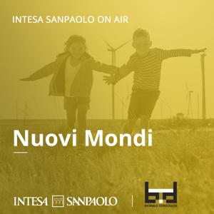 Nuovi Mondi - Intesa Sanpaolo On Air