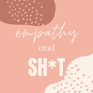 Empathy & Sh*t