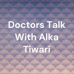 Doctors Talk With Alka Tiwari