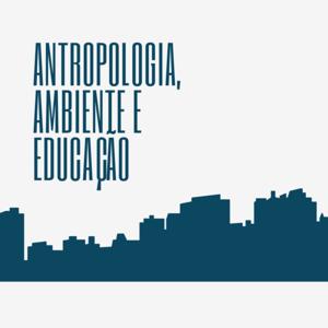 Antropologia, Ambiente e Educação