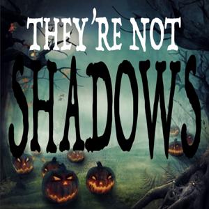 THEY'RE NOT SHADOWS by Chris