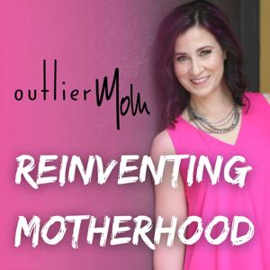 Reinventing Motherhood Podcast