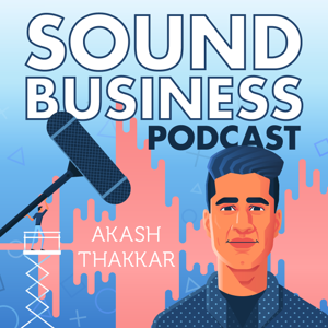 Sound Business with Akash Thakkar by Akash Thakkar