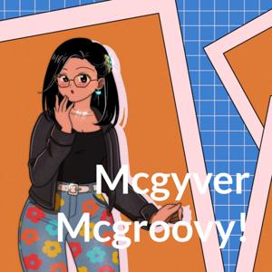 Mcgyver Mcgroovy!