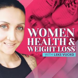 Women, Health and Weight Loss Podcast
