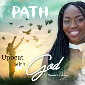 The Path: Upbeat With God Podcast