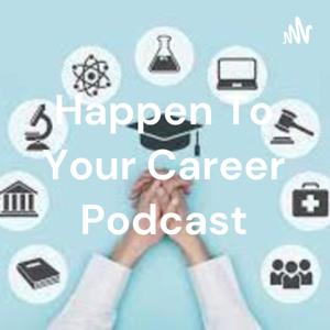 Happen To Your Career Podcast