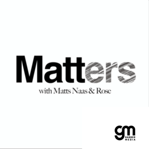 Matters: with Matts Naas & Rose