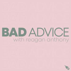 Bad Advice with Reagan Anthony