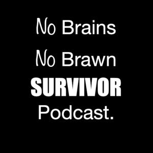 No Brains No Brawn Survivor Podcast.