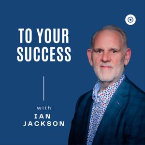 To Your Success with Ian Jackson