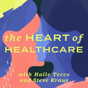 The Heart of Healthcare by Halle Tecco & Steve Kraus