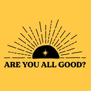 Are You All Good?