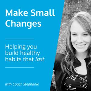 Make Small Changes: Helping You Build Healthy Habits That Last