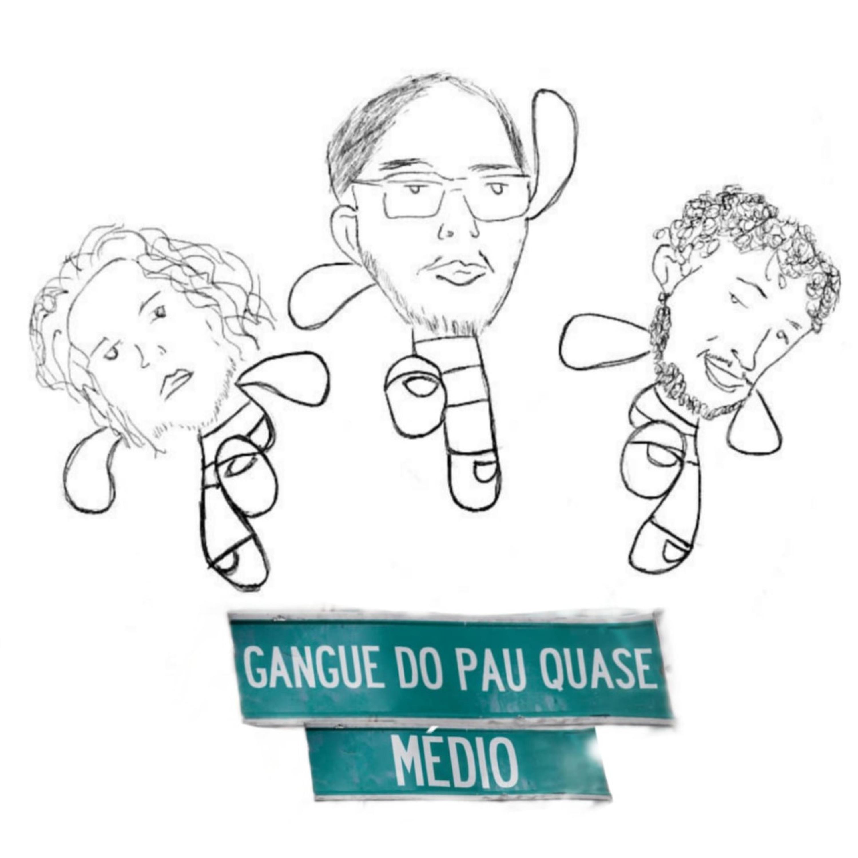 Gangue do Pau Quase Médio podcast - Free on The Podcast App