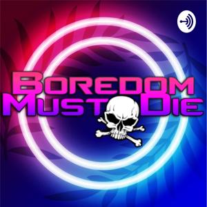 Boredom Must Die