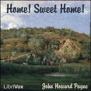 Home Sweet Home by John Howard Payne (1791 - 1852)
