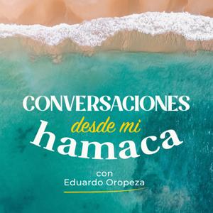 Conversaciones desde mi Hamaca, con Eduardo Oropeza