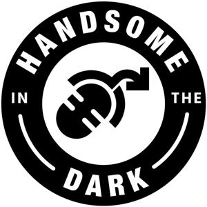 Handsome In The Dark Podcast