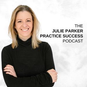 The Julie Parker Practice Success Podcast by Julie Parker