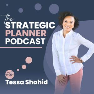 The Strategic Planner Podcast with Tessa Shahid