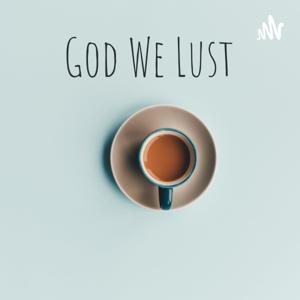 God We Lust