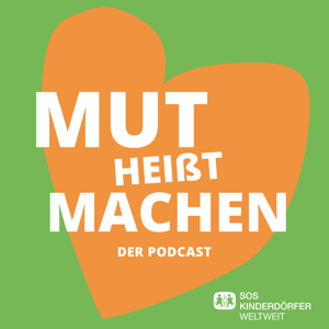 Mut heißt Machen - Der Podcast der SOS-Kinderdörfer