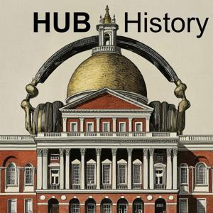 HUB History - Our Favorite Stories from Boston History by HUB History