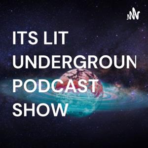 ITS LIT UNDERGROUND PODCAST SHOW