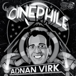 Cinephile with Adnan Virk by Adnan Virk, Le Batard & Friends